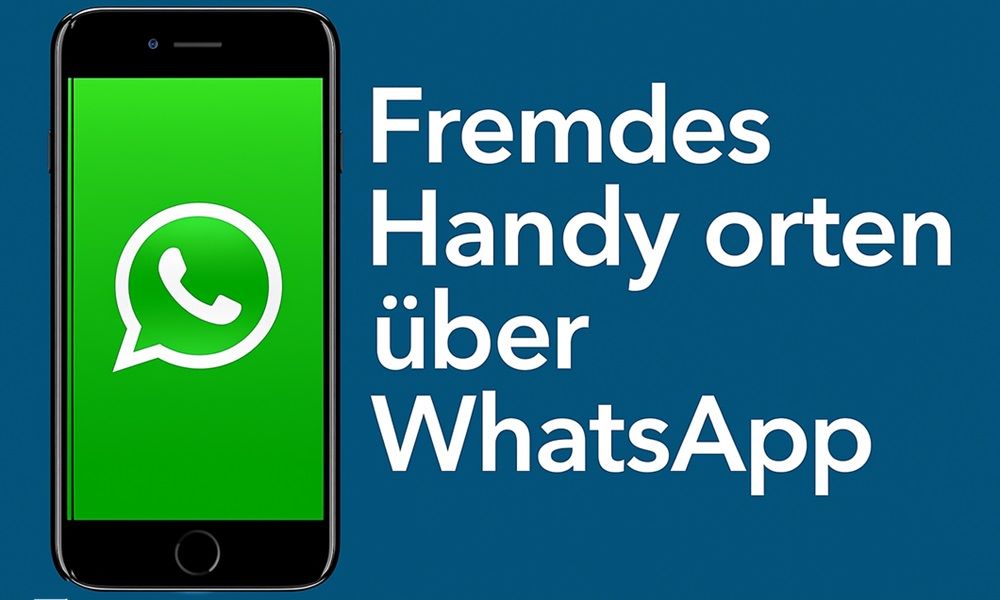 Fremdes Handy orten über WhatsApp