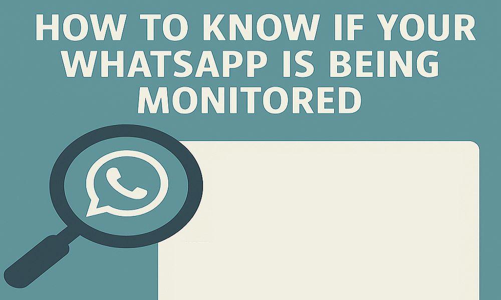 How to Know If Your WhatsApp is Being Monitored